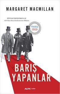 Barış Yapanlar - Dünyayı Değiştiren 6 Ay Margaret Macmillan Alfa Yayıncılık