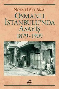 Osmanlı İstanbulu'nda Asayiş 1879-1909 Noemi Levy-Aksu İletişim Yayınları