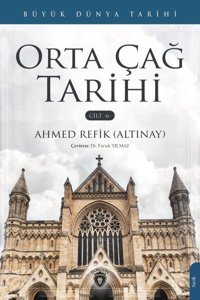 Orta Çağ Tarihi Cilt 6 - Büyük Dünya Tarihi Ahmet Refik Altınay Dorlion Yayınevi