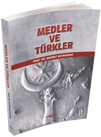 Medler ve Türkler Mehmet Bayrakdar Akçağ Yayınları