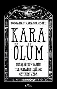 Kara Ölüm - Ortaçağ Dünyasını Yok Olmanın Eşiğine Getiren Veba Tolgahan Karaimamoğlu Kronik Kitap