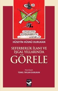 Seferberlik İlanı ve İşgal Yıllarında Görele Hüseyin Hüsnü Durukan Arı Sanat Yayınevi