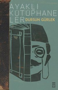 Ayaklı Kütüphaneler Dursun Gürlek Timaş Yayınları