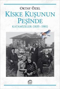 Kiske Kuşunun Peşinde Katamizeler (1835 - 1981) Oktay Özel İletişim Yayınları
