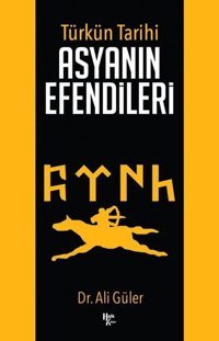Türkün Tarihi - Asyanın Efendileri Ali Güler Halk Kitabevi