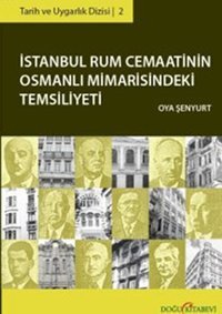İstanbul Rum Cemaatinin Osmanlı Mimarisindeki Temsiliyeti Oya Şenyurt Doğu Kitabevi