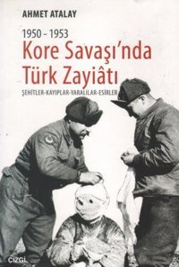 Kore Savaşı'nda Türk Zayiatı (1950 - 1953) Ahmet Atalay Çizgi Kitabevi