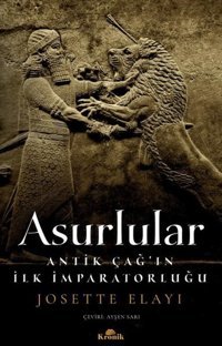 Asurlular - Antik Çağ'ın İlk İmparatorluğu Josette Elayi Kronik Kitap