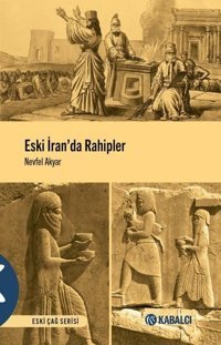 Eski İran'da Rahipler - Eski Çağ Serisi Nevfel Akyar Kabalcı Yayınevi