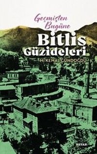 Geçmişten Bugüne Bitlis Güzideleri M. Kemal Gündoğdu Beyan Yayınları