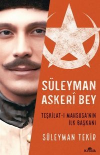 Süleyman Askeri Bey - Teşkilat - ı Mahsusa'nın İlk Başkanı Süleyman Tekir Kronik Kitap