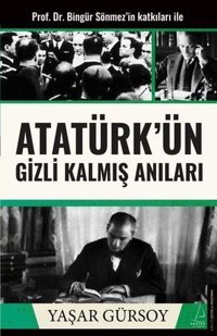 Atatürk'ün Gizli Kalmış Anıları Yaşar Gürsoy Destek Yayınları