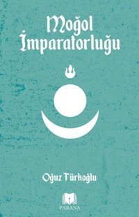 Moğol İmparatorluğu Oğuz Türkoğlu Parana