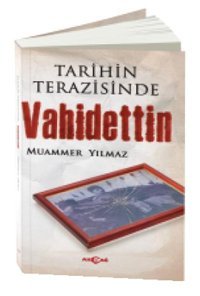 Tarih Terazisinde Vahidettin Muammer Yılmaz Akçağ Yayınları