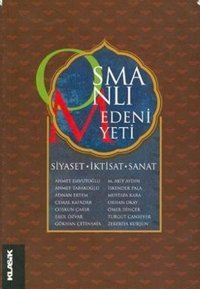 Osmanlı MedeniyetiSiyaset İktisat Sanat Gökhan Çetinsaya, Adnan Ertem, Prof. Dr. Ahmet Tabakoğlu, Turgut Cansever, Zekeriya Kurşun, İskender Pala, Ahmet Davutoğlu, Cemal Kafadar, Ömer Dinçer, Erol Özvar, Derleme, Mustafa Kara, Orhan Okay, M. Akif Aydın Klasik Yayınları