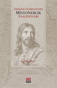 Osmanlı Suriyesi'nde Misyonerlik Faaliyetleri Celal Öney Maarif Mektepleri