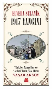 Elveda Selanik: 1917 Yangını - Türkler Yahudiler ve Avdeti'lerin Yok Oluşu Yaşar Aksoy Kırmızı Kedi