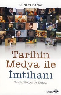 Tarihin Medya ile İmtihanı Cüneyt Kanat Yeditepe Yayınevi