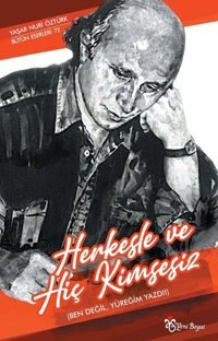 Herkesle ve Hiç Kimsesiz (Ben Değil Yüreğim Yazdı!) Yaşar Nuri Öztürk Yeni Boyut