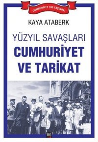 Yüzyıl Savaşları: Cumhuriyet ve Tarikat Kaya Ataberk İleri Yayınları