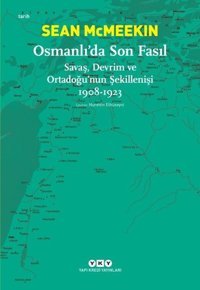 Osmanlıda Son Fasıl-Savaş Devrim ve Ortadoğunun Şekillenişi Sean McMeekin Yapı Kredi Yayınları