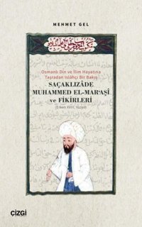 Saçaklızade Muhammed El-Mar'aşi ve Fikirleri - Osmanlı Din ve İlim Hayatına Taşradan Islahçı Bir Bak Mehmet Gel Çizgi Kitabevi