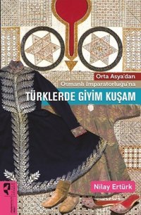 Türklerde Giyim Kuşam Nilay Ertürk Hayalperest Yayınevi