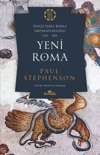 Yeni Roma: Doğu'daki Roma İmparatorluğu 395-700 Paul Stephenson Kronik Kitap