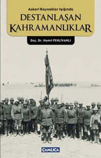 Destanlaşan Kahramanlıklar Hamit Pehlivanlı Çamlıca Basım Yayın