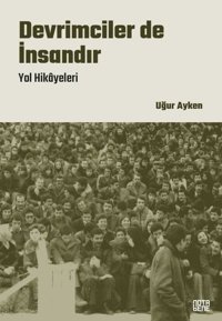 Devrimciler de İnsandır - Yol Hikayeleri Uğur Ayken Nota Bene Yayınları