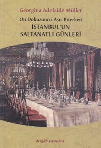 On Dokuzuncu Asır Biterken İstanbul'un Saltanatlı Günleri Georgina Adelaide Müller Dergah Yayınları