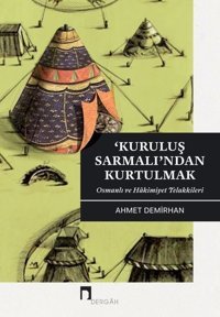 Kuruluş Sarmanlı'ndan Kurtulmak-Osmanlı ve Hakimiyet Telakkileri Ahmet Demirhan Dergah Yayınları