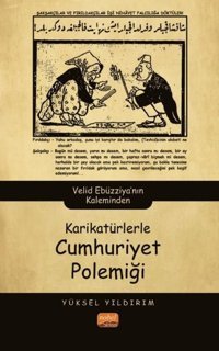 Karikatürlerle Cumhuriyet Polemiği - Velid Ebüzziya'nın Kaleminden Yüksel Yıldırım Nobel Bilimsel Eserler