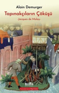 Tapınakçıların Çöküşü - Jacques de Molay Alain Demurger Bilge Kültür Sanat
