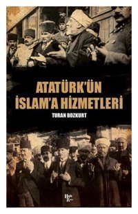 Atatürk'ün İslam'a Hizmetleri Turan Bozkurt Halk Kitabevi
