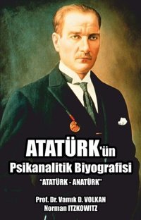 Atatürk'ün Psikanalitik Biyografisi Vamık D. Volkan Pusula Yayınevi