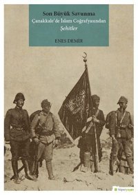 Son Büyük Savunma Çanakkale'de İslam Coğrafyasından Şehitler Enes Demir Hiperlink