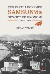 Samsun'da Siyaset ve Ekonomi - 1945 - 1960 - Çok Partili Dönemde Ercan Yalçın Kriter