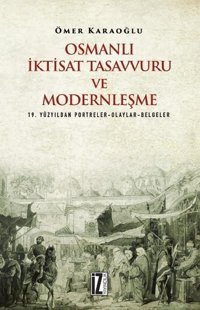 Osmanlı İktisat Tasavvuru ve Modernleşme Ömer Karaoğlu İz Yayıncılık