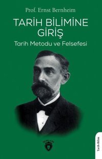 Tarih Bilimine Giriş - Tarih Metodu ve Felsefesi Ernst Bernheim Dorlion Yayınevi