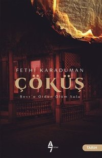 Çöküş-Sevr'e Giden Ölüm Yolu Fethi Karaduman A7 Kitap
