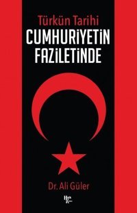 Türkün Tarihi - Cumhuriyetin Faziletinde Ali Güler Halk Kitabevi