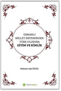 Osmanlı Millet Sisteminden Türk Ulusuna Giyim ve Kimlik Mehmet Ada Özdil Hiperlink
