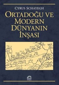 Ortadoğu ve Modern Dünyanın İnşası Cyrus Schayegh İletişim Yayınları