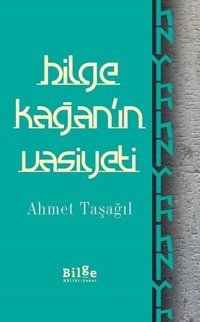 Bilge Kağan'ın Vasiyeti Ahmet Taşağıl Bilge Kültür Sanat