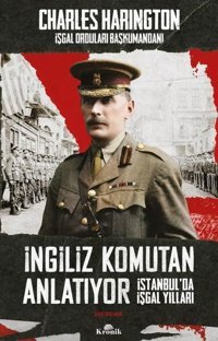 İngiliz Komutan Anlatıyor - İstanbul'da İşgal Yılları Charles Harington Kronik Kitap