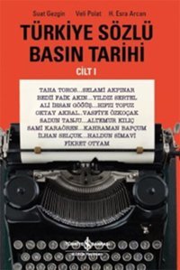 Türkiye Sözlü Basın Tarihi - Cilt 1 H. Esra Arcan, Veli Polat, Suat Gezgin İş Bankası Kültür Yayınları