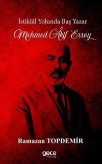 İstiklal Yolunda Baş Yazar - Mehmet Akif Ersoy Ramazan Topdemir Gece Kitaplığı