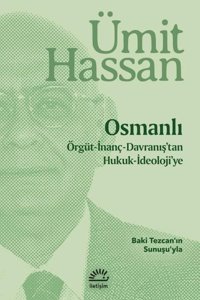 Osmanlı: Örgüt - İnanç - Davranış'tan Hukuk - İdeoloji'ye Ümit Hassan İletişim Yayınları