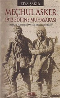 Meçhul Asker 1912 Edirne Muhasarası Ziya Şakir Akıl Fikir Yayınları